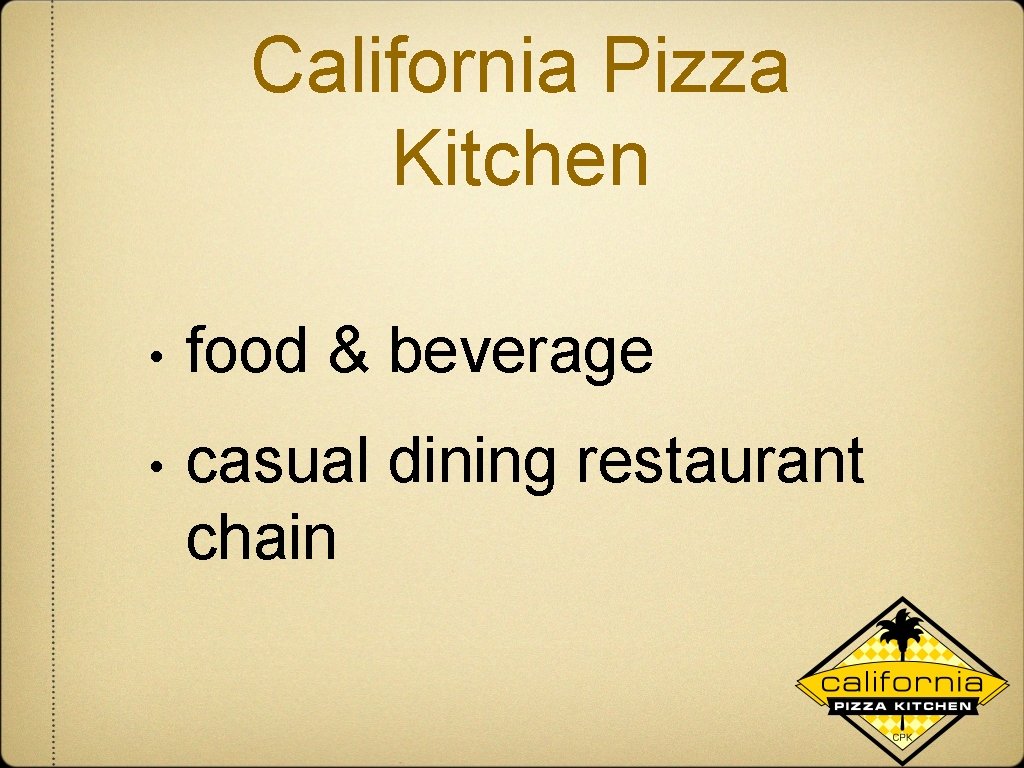 California Pizza Kitchen • food & beverage • casual dining restaurant chain 