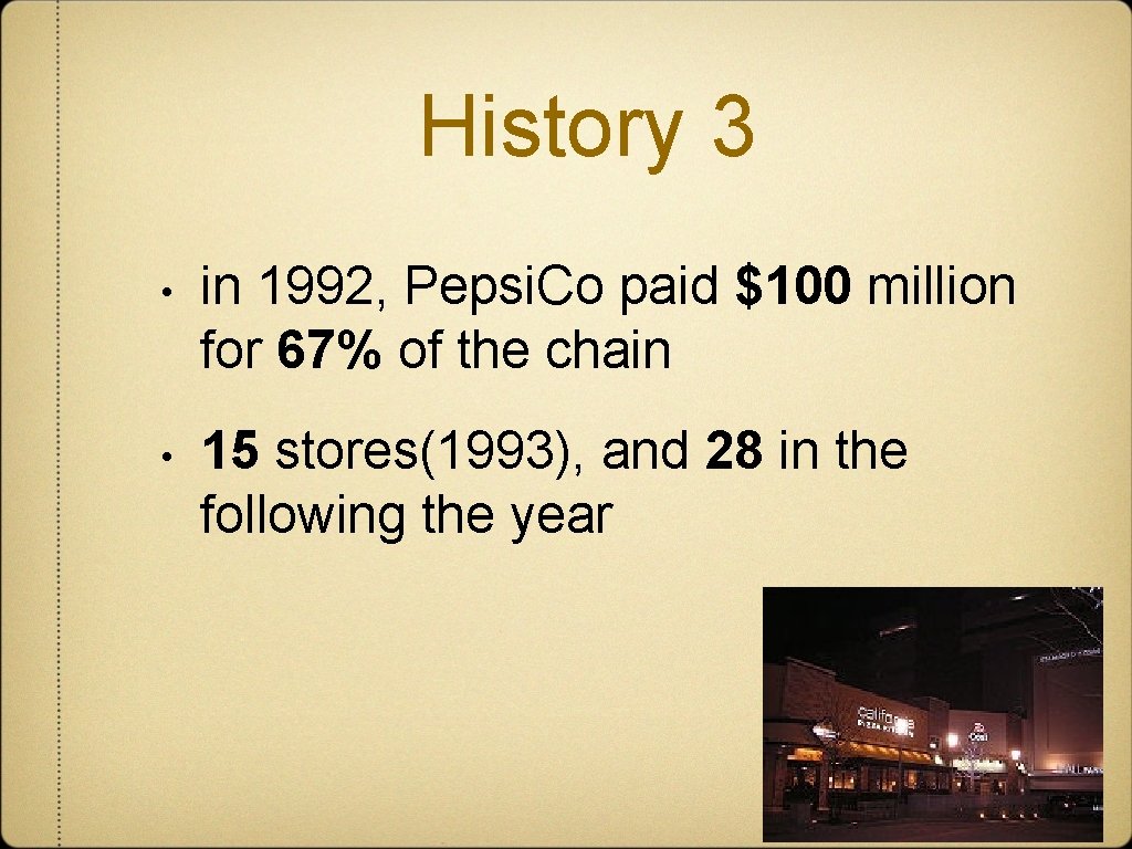 History 3 • in 1992, Pepsi. Co paid $100 million for 67% of the