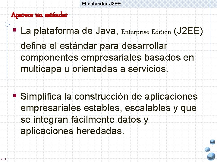 El estándar J 2 EE Aparece un estándar § La plataforma de Java, Enterprise