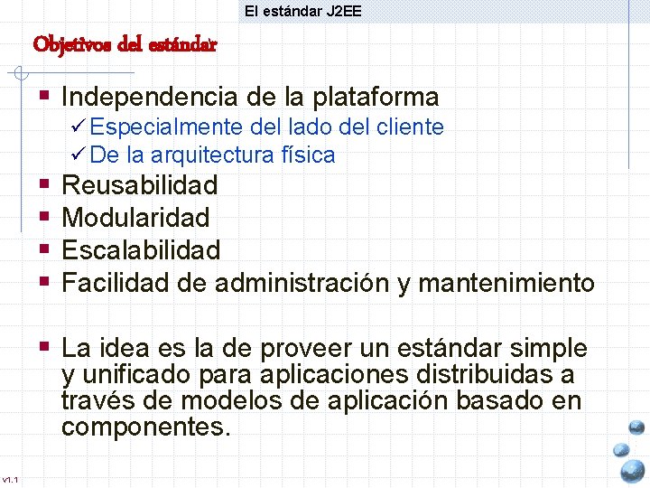 El estándar J 2 EE Objetivos del estándar § Independencia de la plataforma §