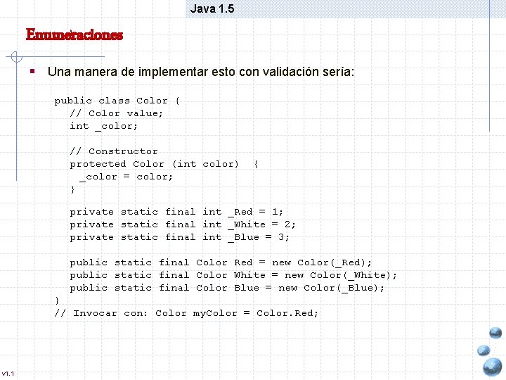 Java 1. 5 Enumeraciones § Una manera de implementar esto con validación sería: public