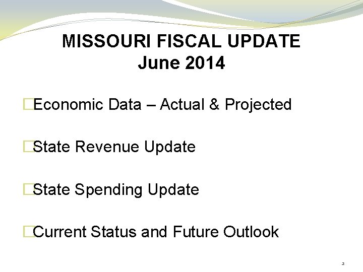 MISSOURI FISCAL UPDATE June 2014 �Economic Data – Actual & Projected �State Revenue Update