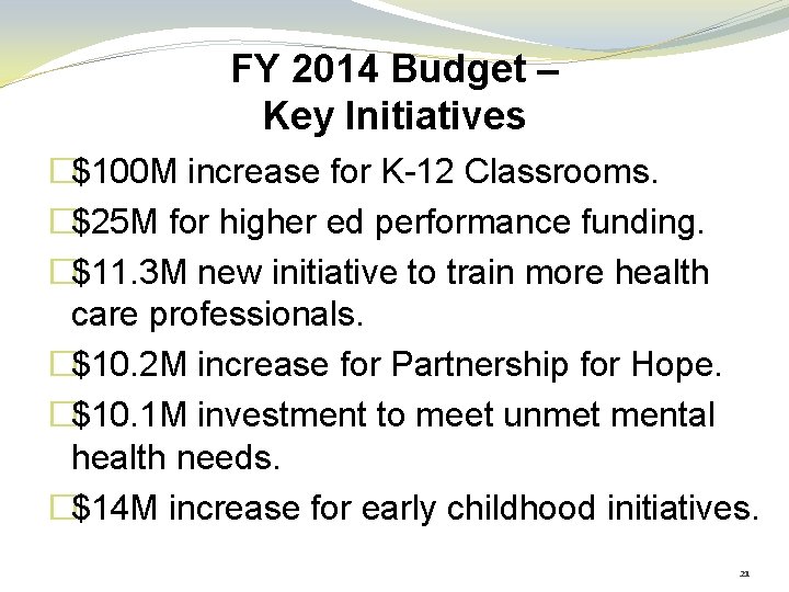 FY 2014 Budget – Key Initiatives �$100 M increase for K-12 Classrooms. �$25 M