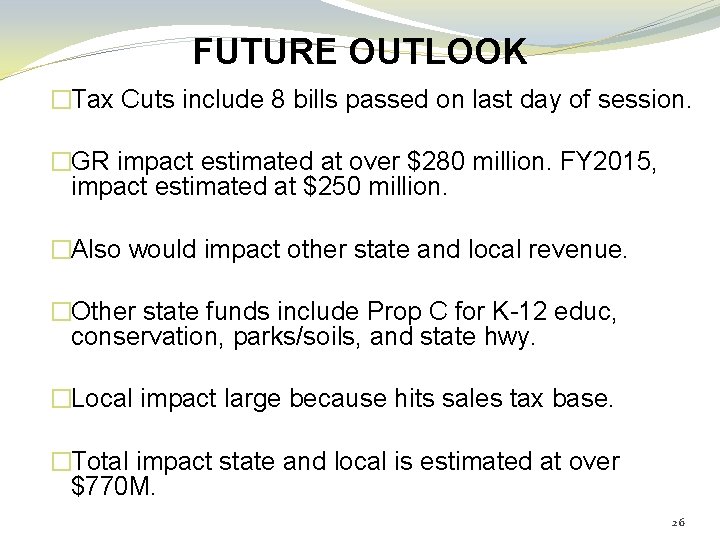 FUTURE OUTLOOK �Tax Cuts include 8 bills passed on last day of session. �GR