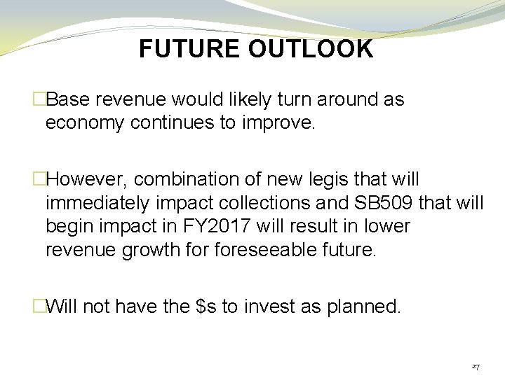 FUTURE OUTLOOK �Base revenue would likely turn around as economy continues to improve. �However,