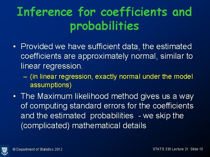 Inference for coefficients and probabilities • Provided we have sufficient data, the estimated coefficients
