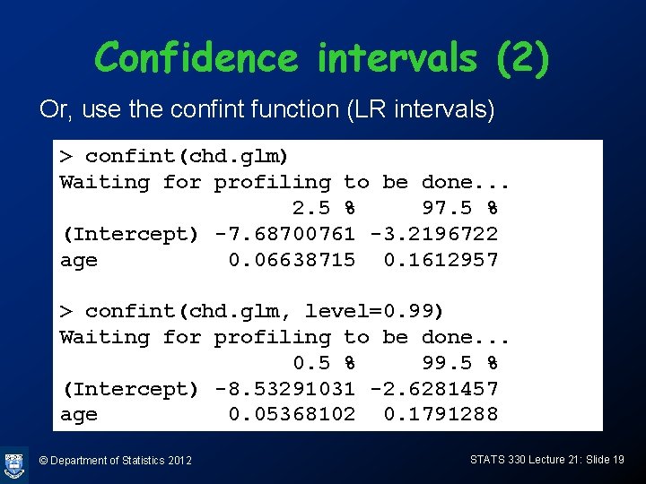 Confidence intervals (2) Or, use the confint function (LR intervals) > confint(chd. glm) Waiting