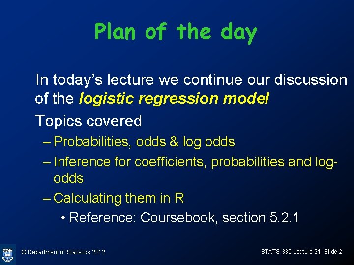 Plan of the day In today’s lecture we continue our discussion of the logistic