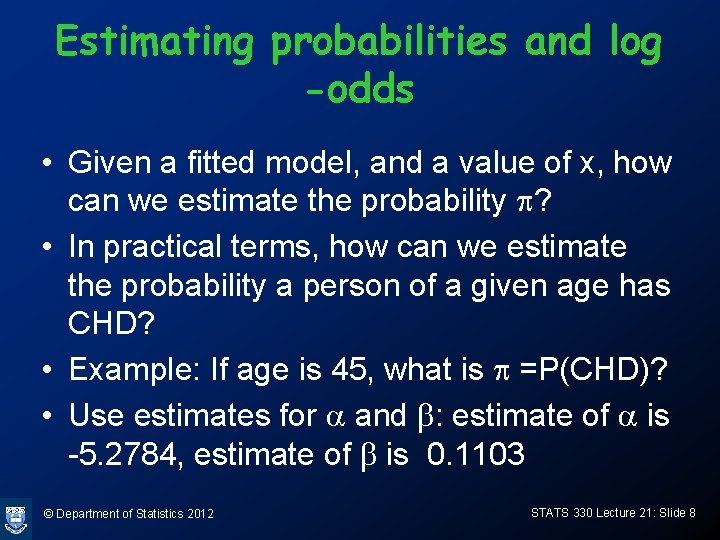 Estimating probabilities and log -odds • Given a fitted model, and a value of