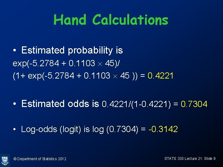 Hand Calculations • Estimated probability is exp(-5. 2784 + 0. 1103 ´ 45)/ (1+