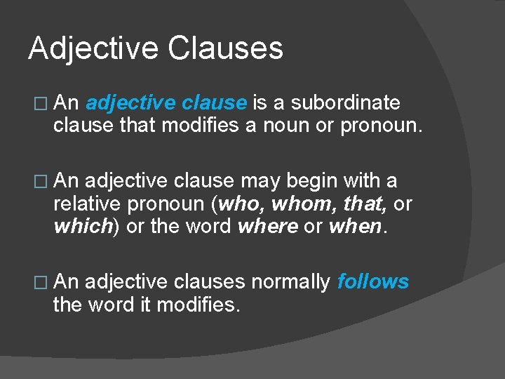 Adjective Clauses � An adjective clause is a subordinate clause that modifies a noun