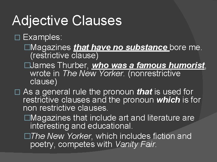 Adjective Clauses Examples: �Magazines that have no substance bore me. (restrictive clause) �James Thurber,