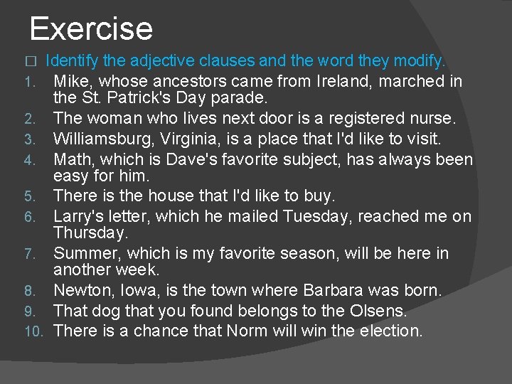 Exercise Identify the adjective clauses and the word they modify. 1. Mike, whose ancestors