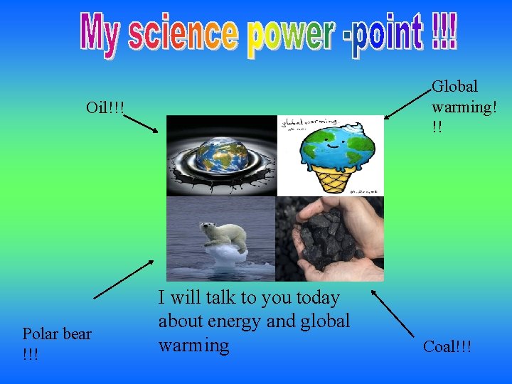 Global warming! !! Oil!!! Polar bear !!! I will talk to you today about