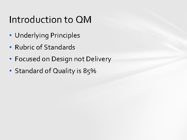 Introduction to QM • Underlying Principles • Rubric of Standards • Focused on Design