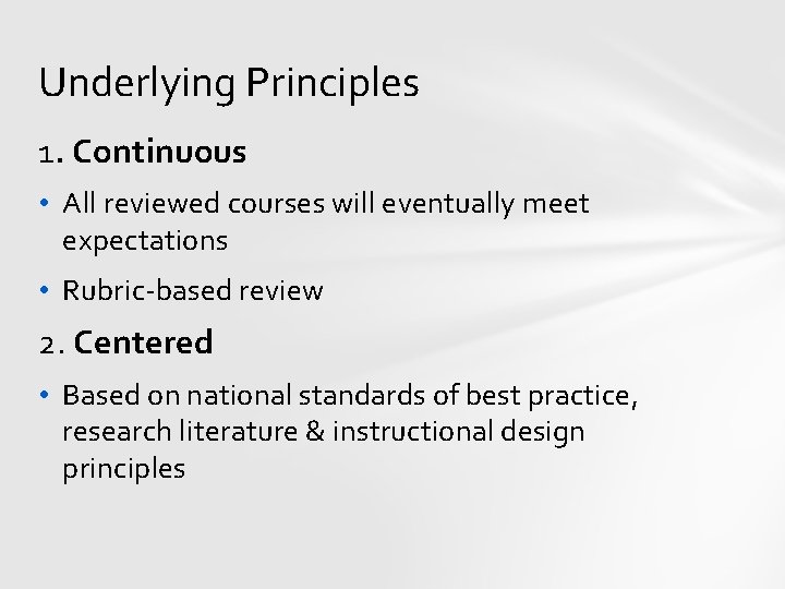 Underlying Principles 1. Continuous • All reviewed courses will eventually meet expectations • Rubric-based
