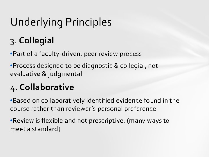 Underlying Principles 3. Collegial • Part of a faculty-driven, peer review process • Process