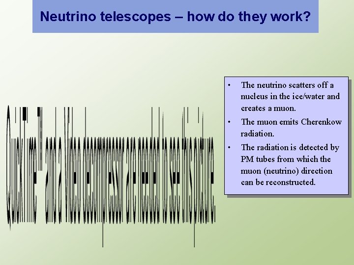 Neutrino telescopes – how do they work? • The neutrino scatters off a nucleus
