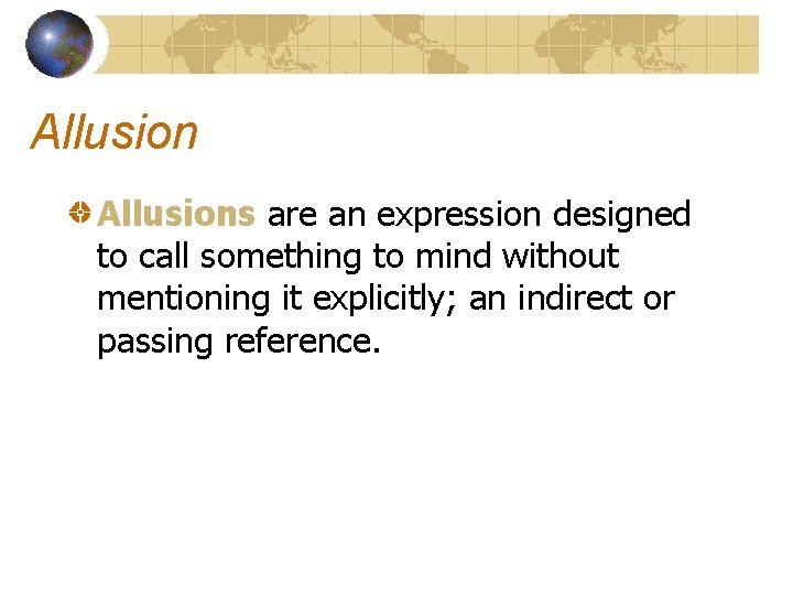 Allusions are an expression designed to call something to mind without mentioning it explicitly;