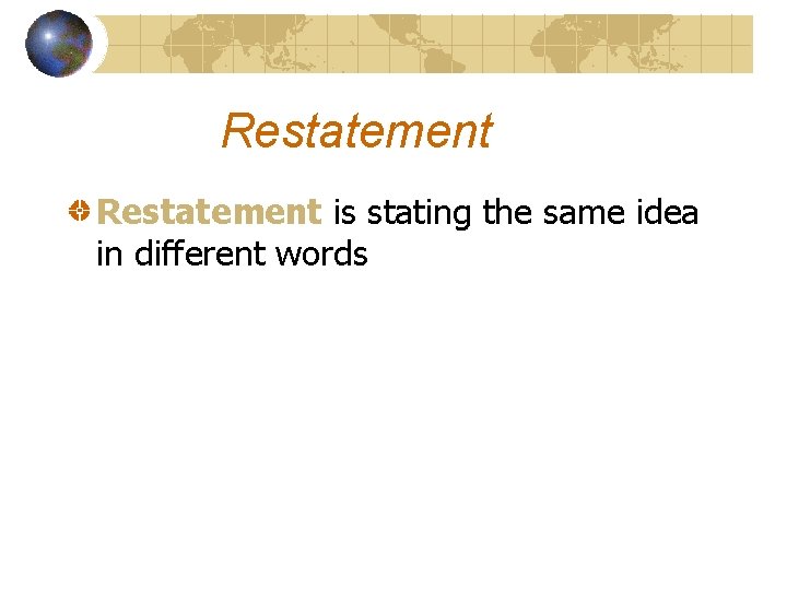 Restatement is stating the same idea in different words 