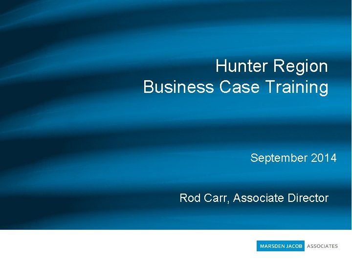 Hunter Region Business Case Training September 2014 Rod