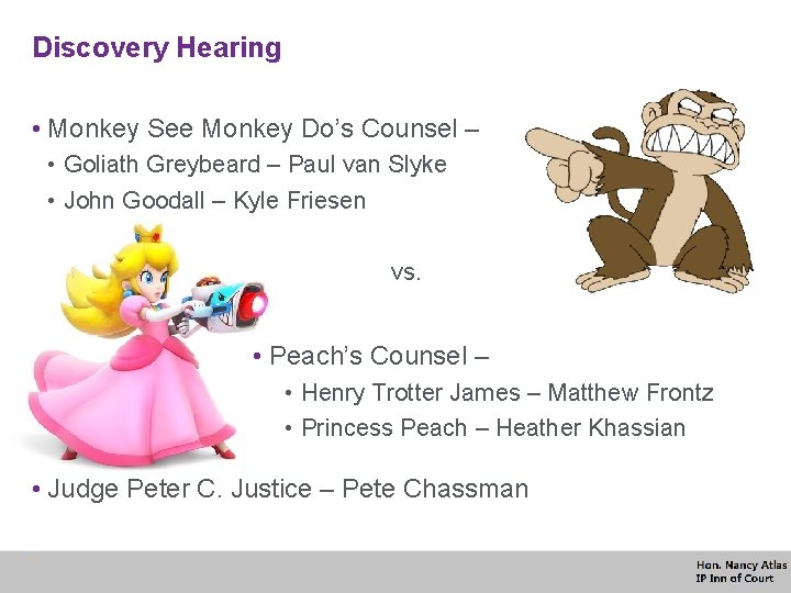 Discovery Hearing • Monkey See Monkey Do’s Counsel – • Goliath Greybeard – Paul