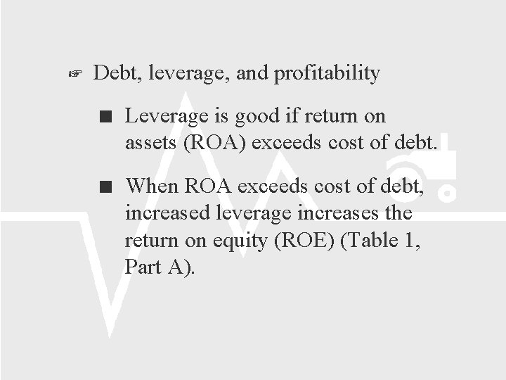  Debt, leverage, and profitability Leverage is good if return on assets (ROA) exceeds