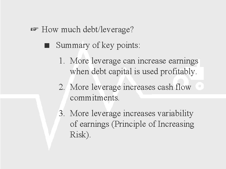  How much debt/leverage? Summary of key points: 1. More leverage can increase earnings
