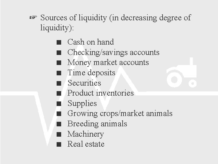  Sources of liquidity (in decreasing degree of liquidity): Cash on hand Checking/savings accounts