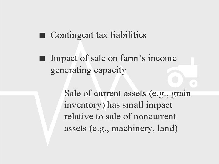  Contingent tax liabilities Impact of sale on farm’s income generating capacity Sale of