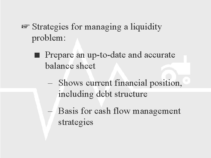  Strategies for managing a liquidity problem: Prepare an up-to-date and accurate balance sheet