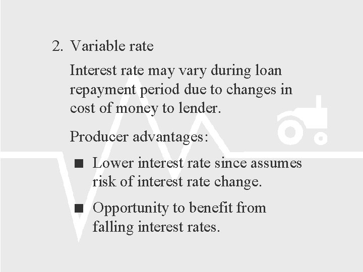 2. Variable rate Interest rate may vary during loan repayment period due to changes