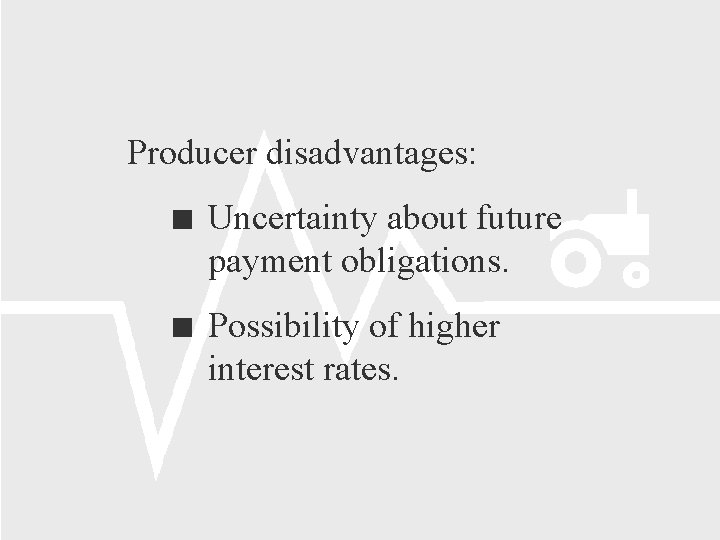Producer disadvantages: Uncertainty about future payment obligations. Possibility of higher interest rates. 