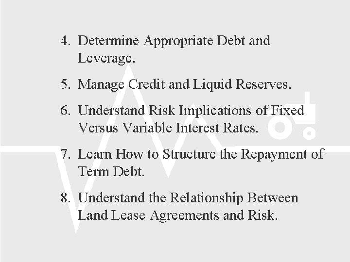 4. Determine Appropriate Debt and Leverage. 5. Manage Credit and Liquid Reserves. 6. Understand