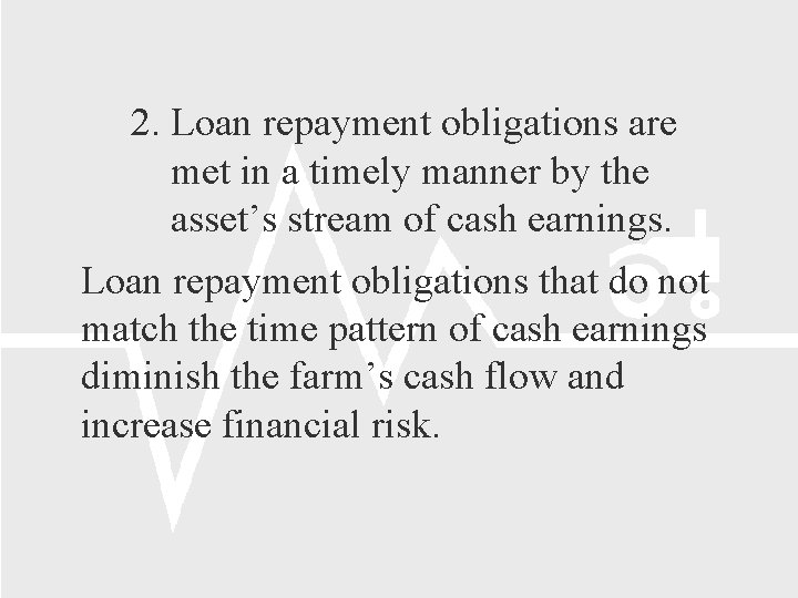 2. Loan repayment obligations are met in a timely manner by the asset’s stream