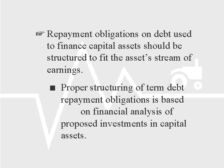  Repayment obligations on debt used to finance capital assets should be structured to