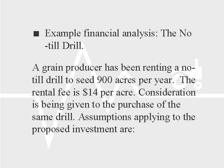  Example financial analysis: The No -till Drill. A grain producer has been renting