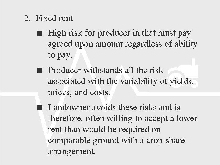 2. Fixed rent High risk for producer in that must pay agreed upon amount