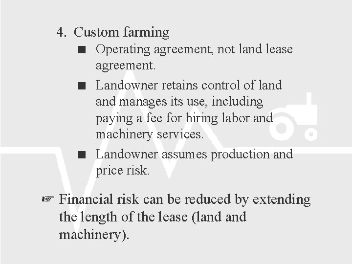 4. Custom farming Operating agreement, not land lease agreement. Landowner retains control of land