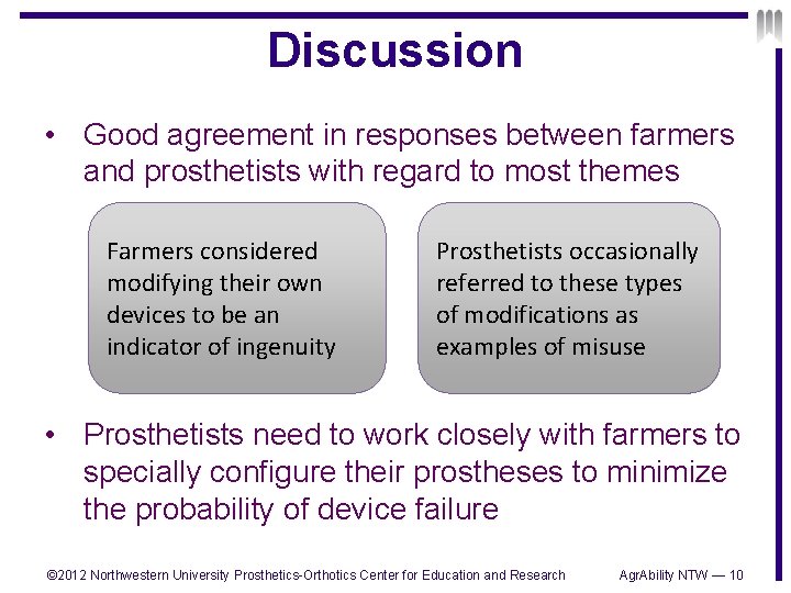 Discussion • Good agreement in responses between farmers and prosthetists with regard to most