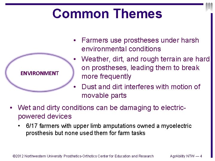 Common Themes ENVIRONMENT • Farmers use prostheses under harsh environmental conditions • Weather, dirt,