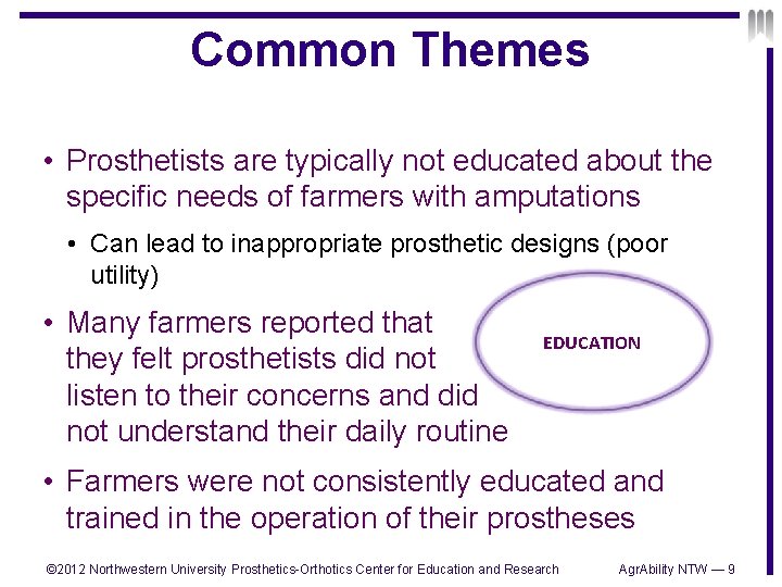 Common Themes • Prosthetists are typically not educated about the specific needs of farmers