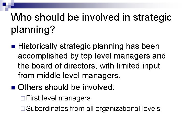 Who should be involved in strategic planning? Historically strategic planning has been accomplished by