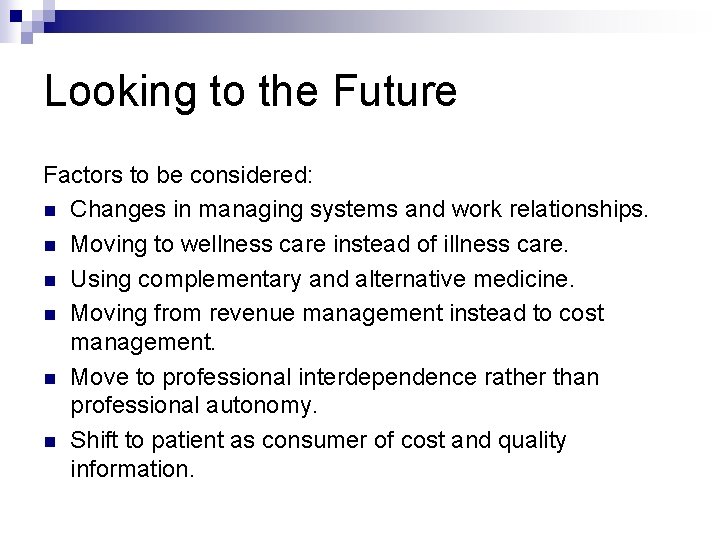Looking to the Future Factors to be considered: n Changes in managing systems and
