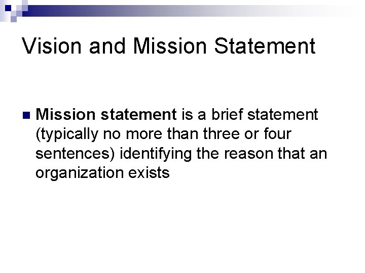 Vision and Mission Statement n Mission statement is a brief statement (typically no more