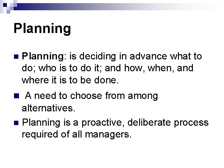 Planning n Planning: is deciding in advance what to do; who is to do