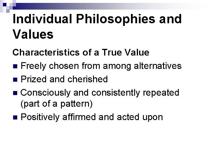 Individual Philosophies and Values Characteristics of a True Value n Freely chosen from among