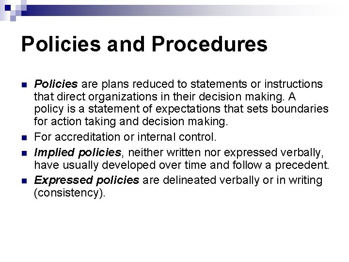 Policies and Procedures n n Policies are plans reduced to statements or instructions that