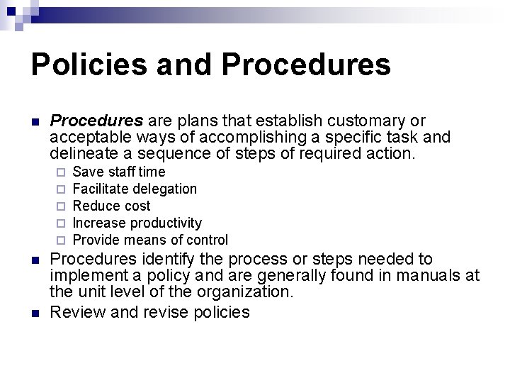 Policies and Procedures n Procedures are plans that establish customary or acceptable ways of