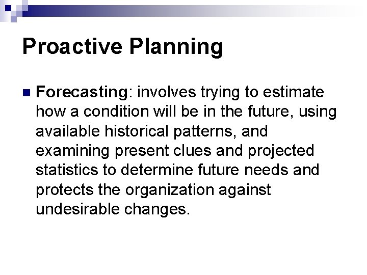 Proactive Planning n Forecasting: involves trying to estimate how a condition will be in